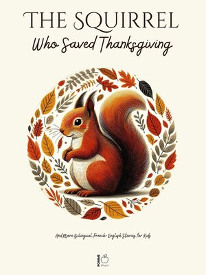 cover image of The Squirrel Who Saved Thanksgiving and More Bilingual French-English Stories for Kids